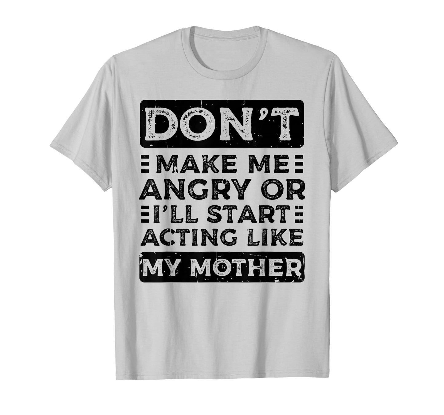 Don't Make Me Angry Or I'll Start Acting Like My Mother Mom T-Shirt