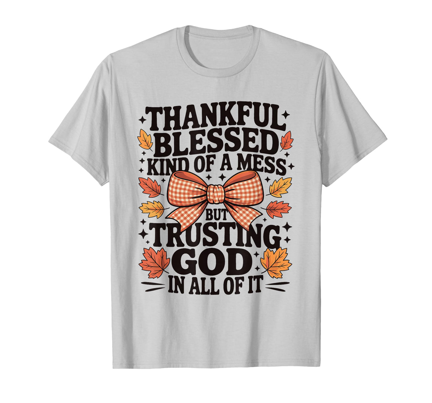 Thankful Blessed and Kind of A Mess Fall Thanksgiving Quotes T-Shirt