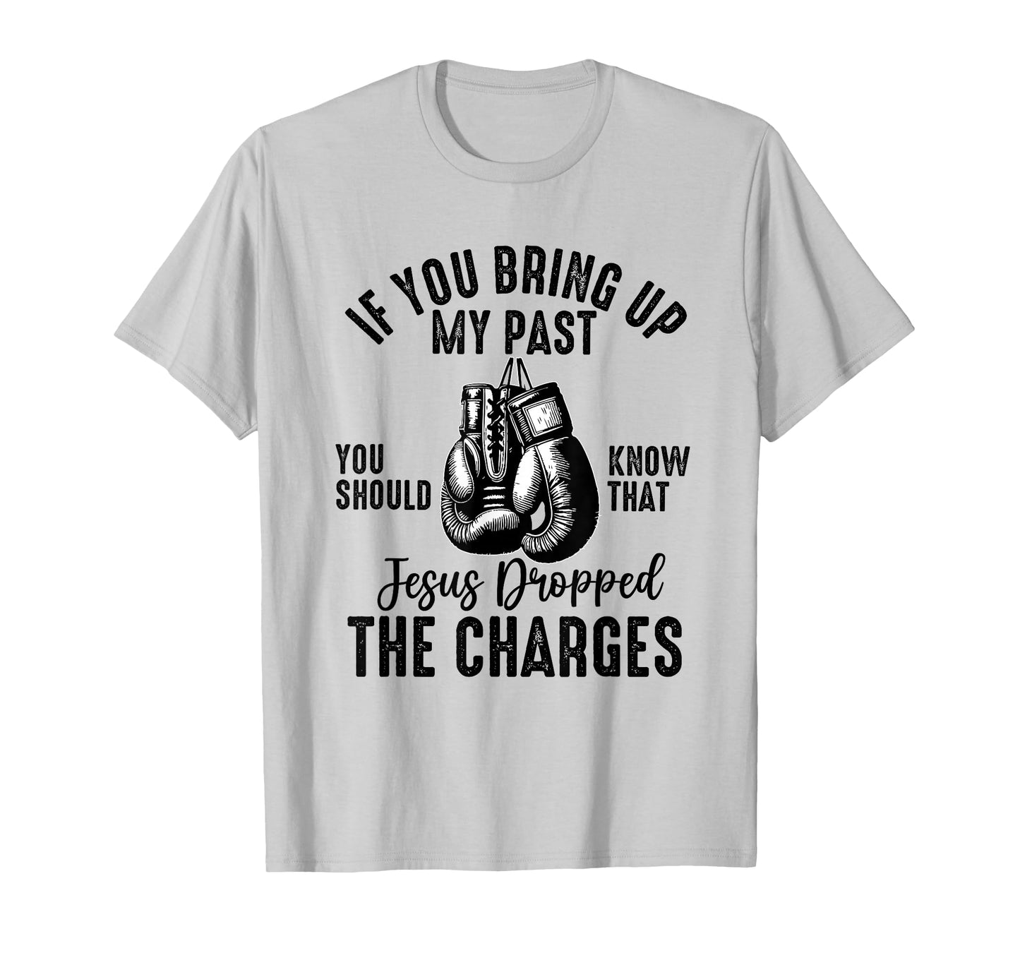 if you bring up my past Jesus christian Faith Believer T-Shirt