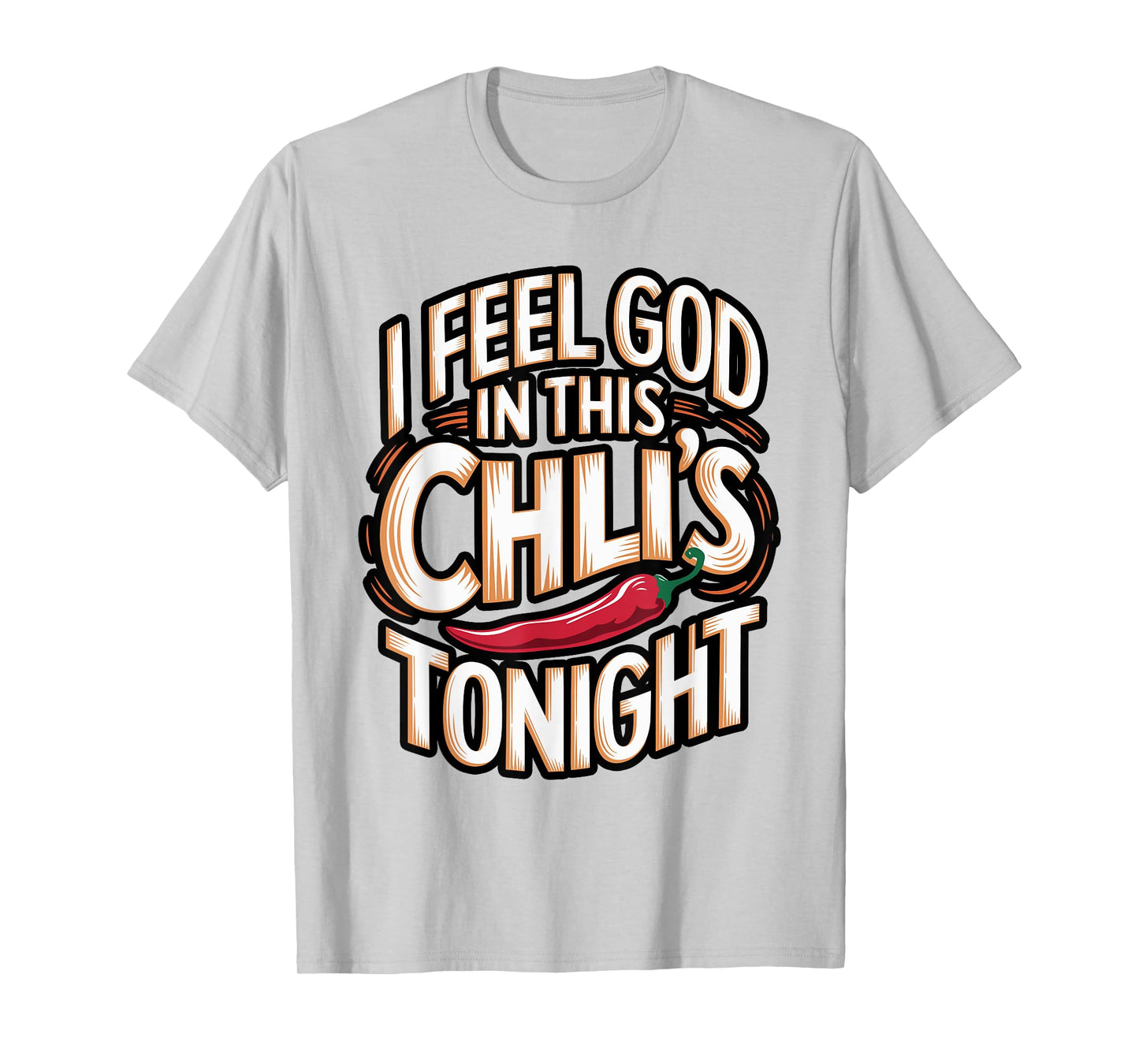I Feel God in This Chili s Tonight. T-Shirt