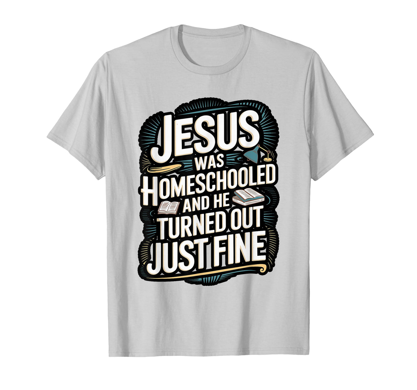 Faithful Homeschool Tees Jesus was Homeschooled T-Shirt T-Shirt
