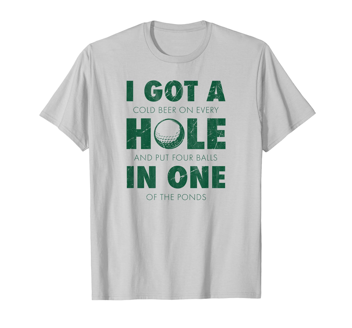 I got a hole in one golf funny quote mens golfing T-Shirt