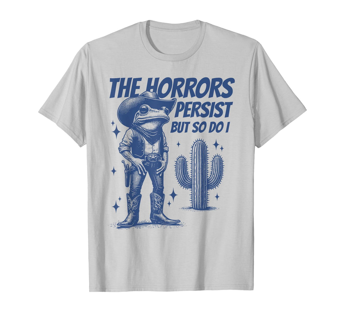 The Horrors Persist But So Do I Funny Cowboy Frog T-Shirt