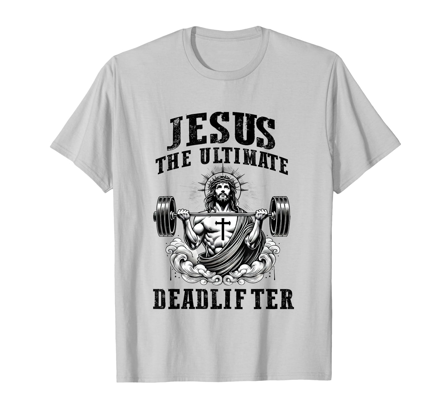 Jesus The Ultimate Deadlifter Funny Christian Gym Workout T-Shirt