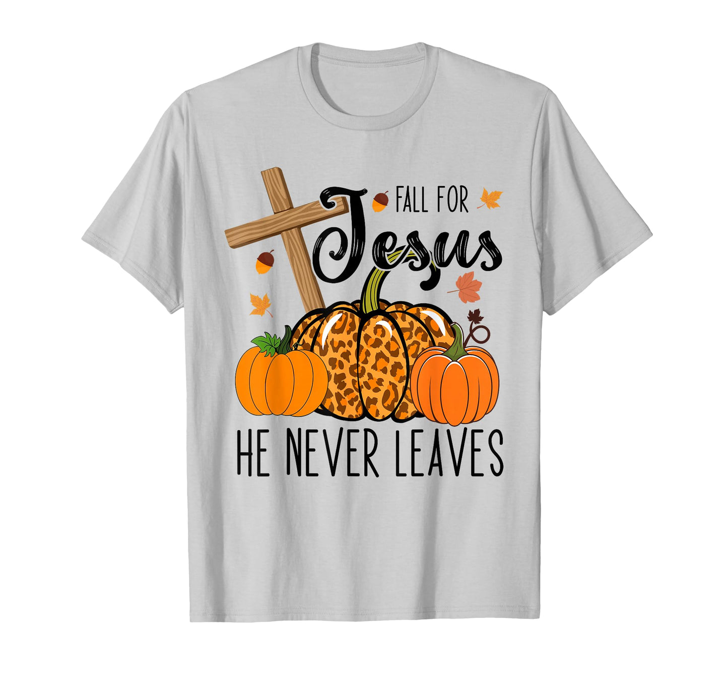 Fall Apparel Store Christian Lover Thanksgiving Fall For Jesus He Never Leaves T-Shirt