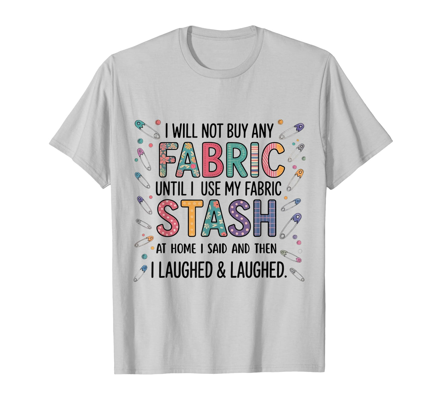 Funny Fabric Stash Quote Quilting Sewing Lover for woman men T-Shirt