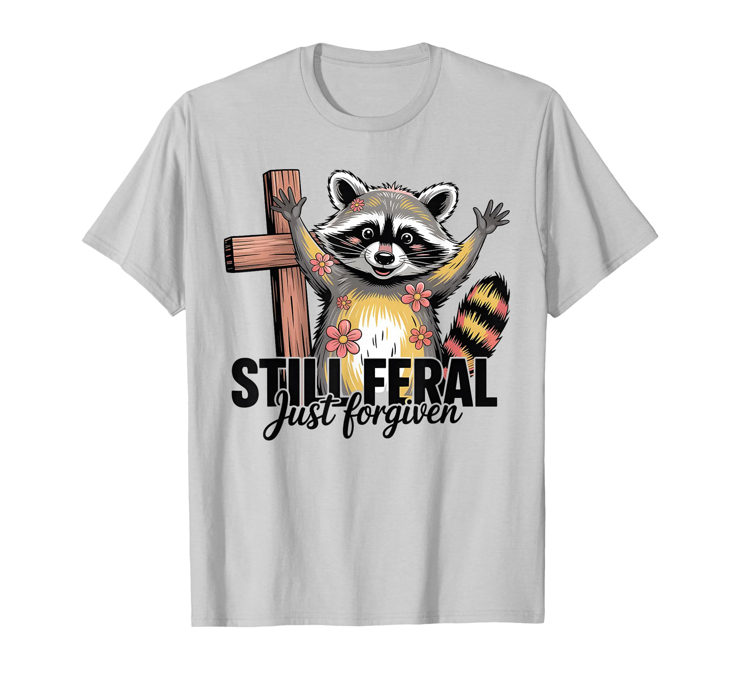 Still Feral Just Forgiven Funny Christian Raccoon Quote T-Shirt