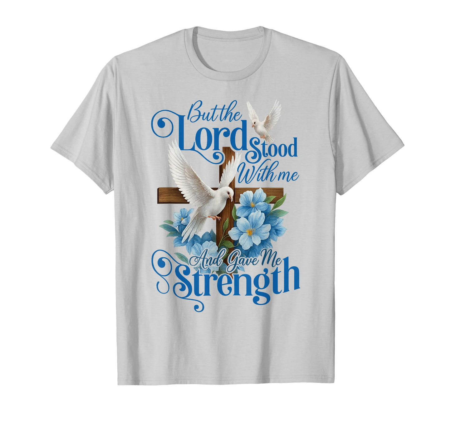 But The Lord Stood with Me and Gave Me Strength Cross Flower T-Shirt