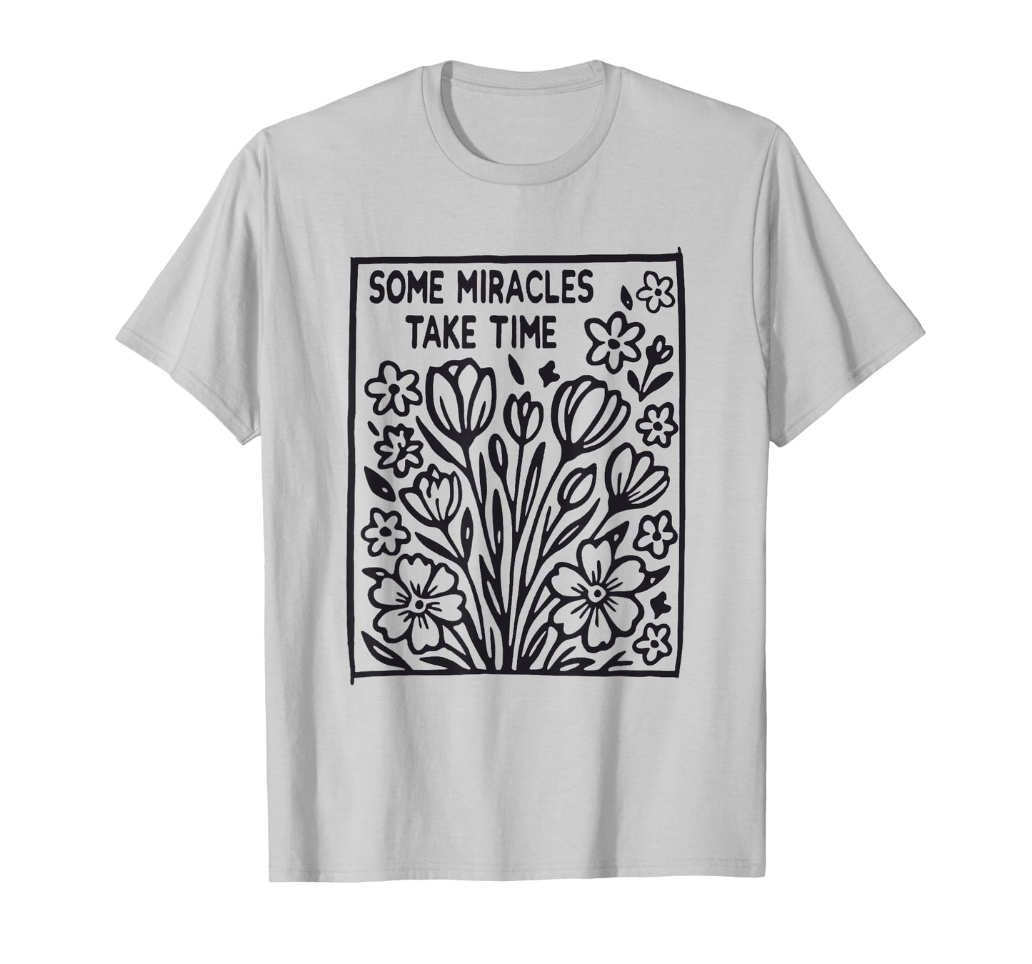 Some Miracles Take Time Flower Jesus Bible Verse Christian T-Shirt