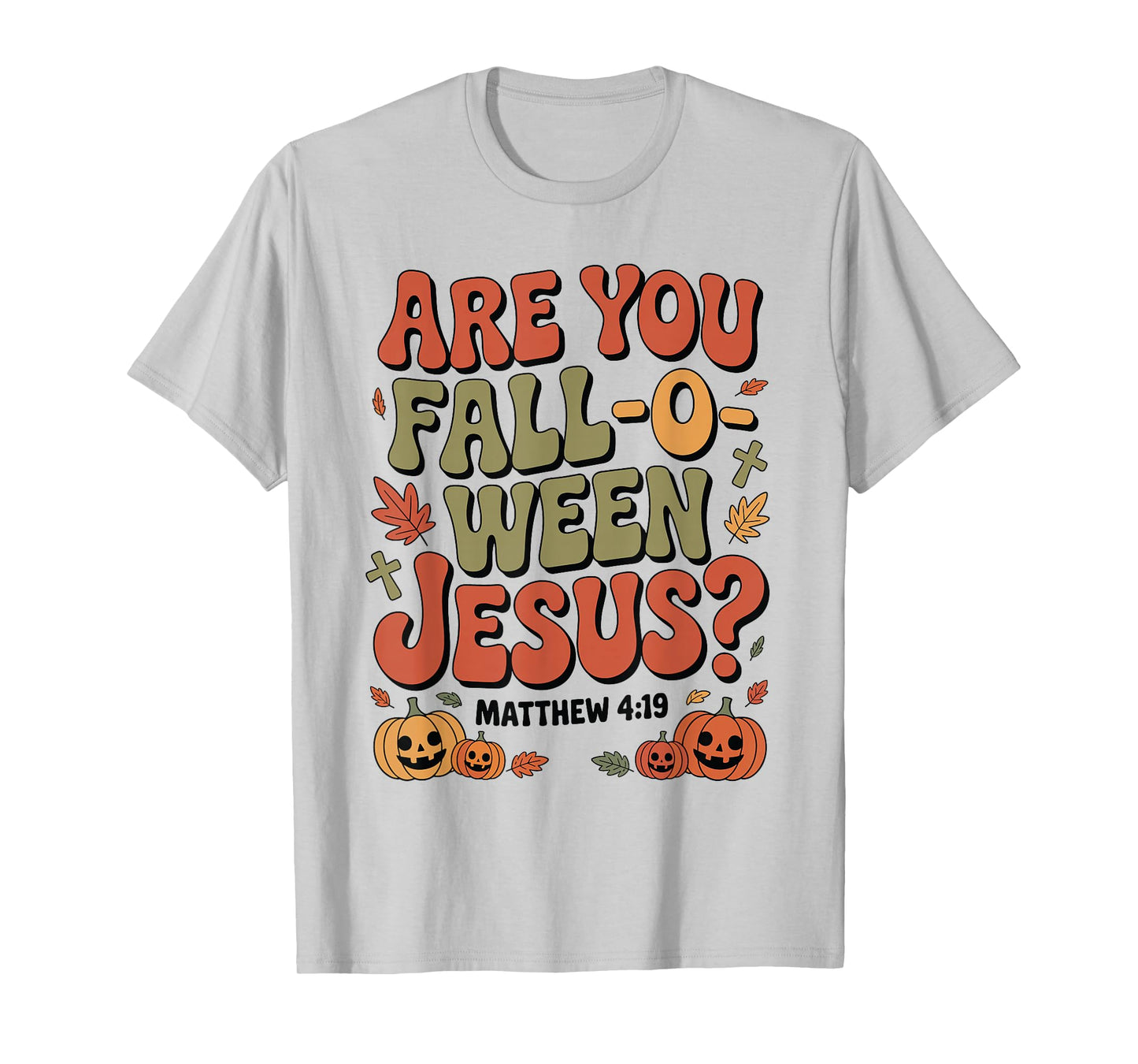 are You Fall O Ween Jesus Matthew 4:19 Funny Halloween T-Shirt