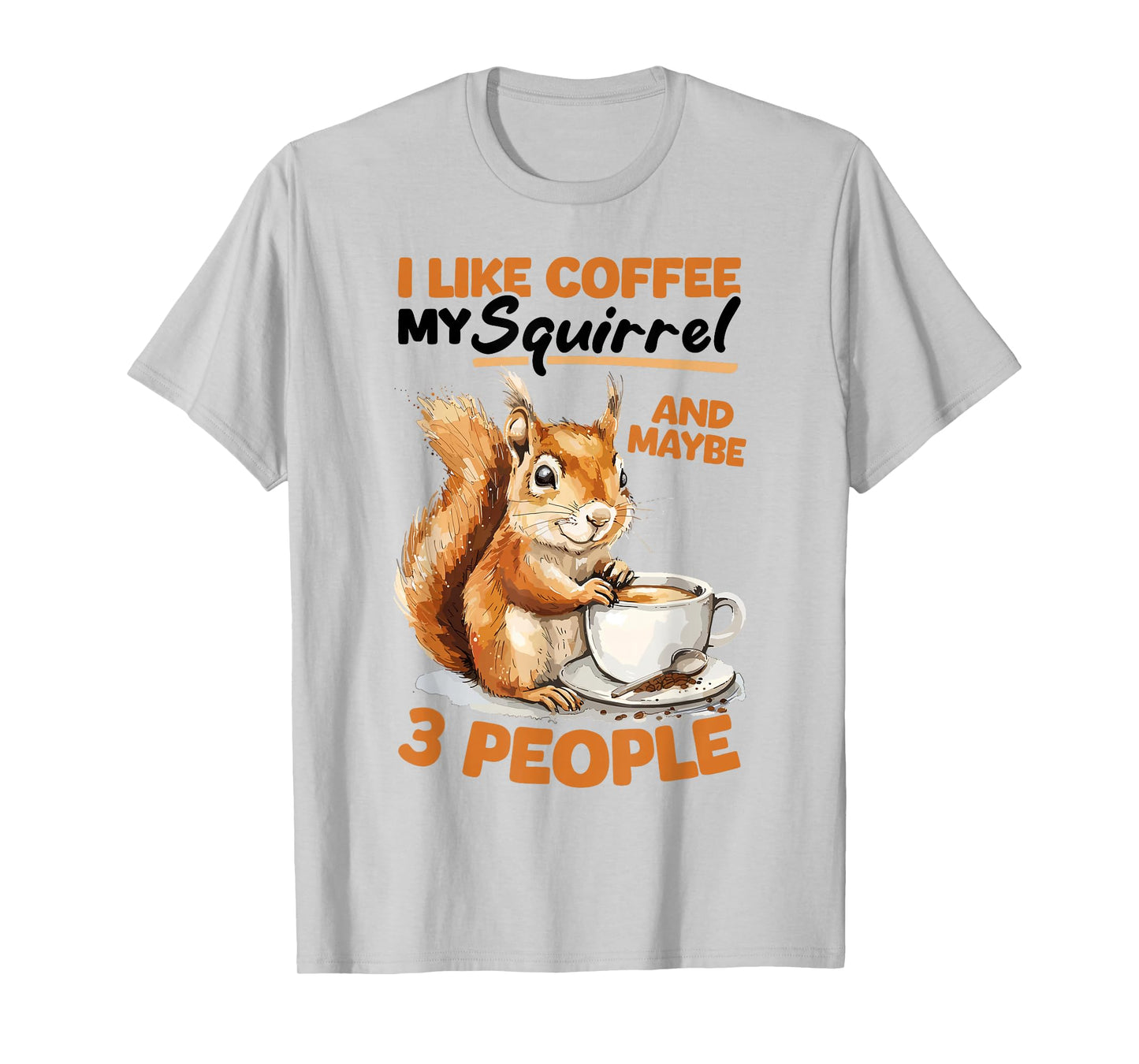 Funny Squirrel Animal I like coffee my Squirrel and maybe 3 T-Shirt