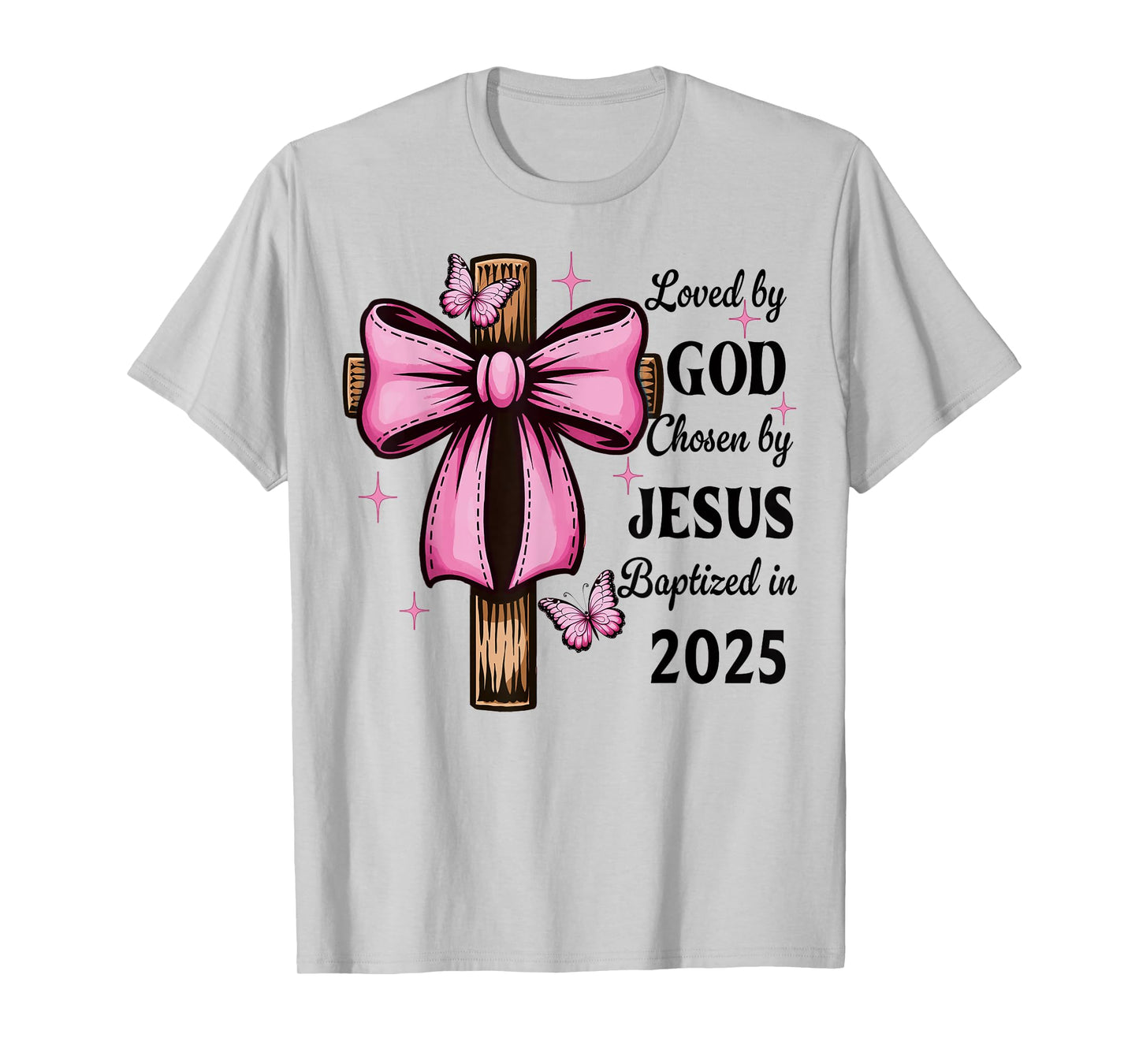 Loved By God Chosen By Jesus Baptized 2025 Coquette Cross T-Shirt