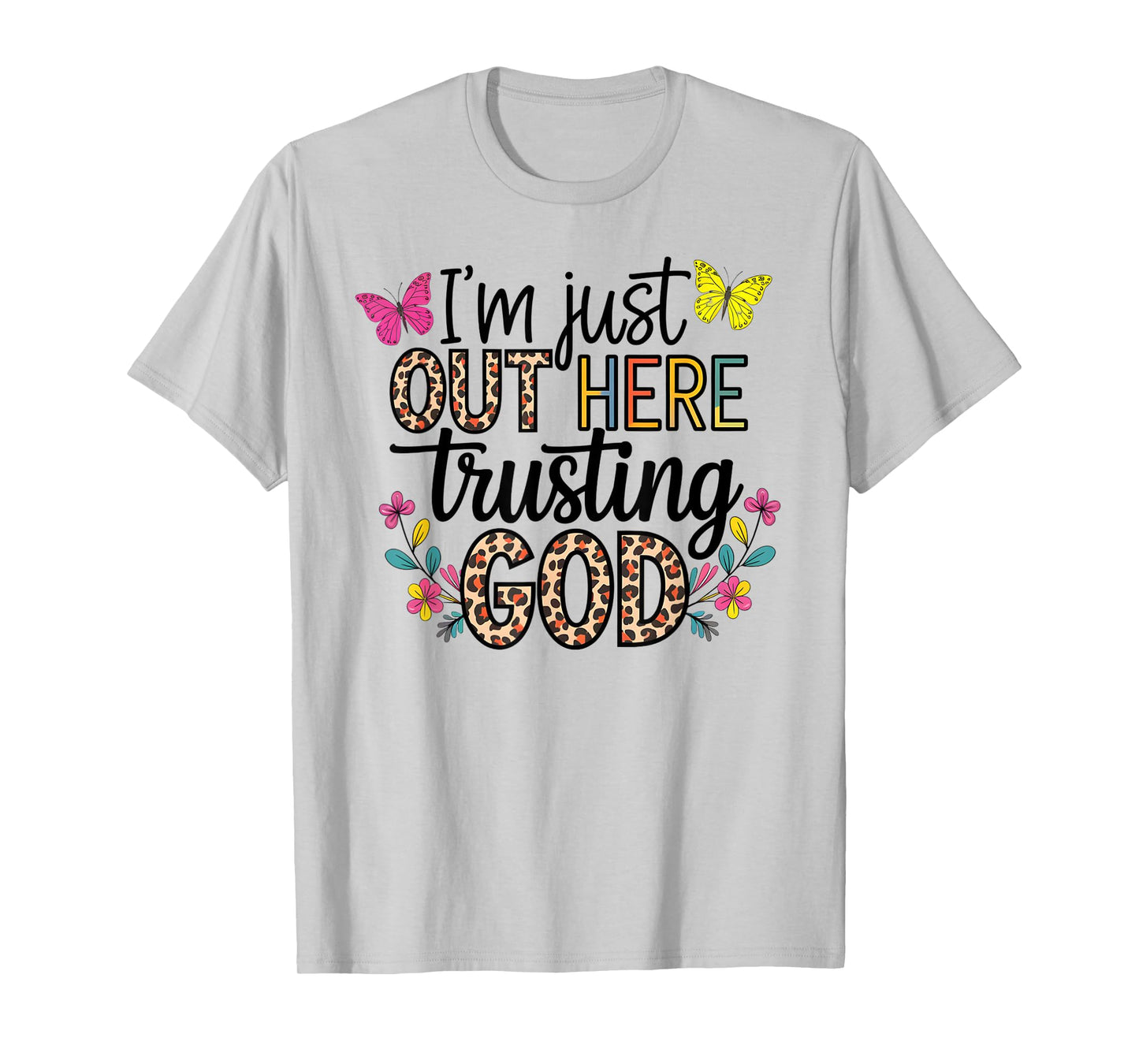 I'm Just Out Here Trusting God Faith for Women and Girls T-Shirt