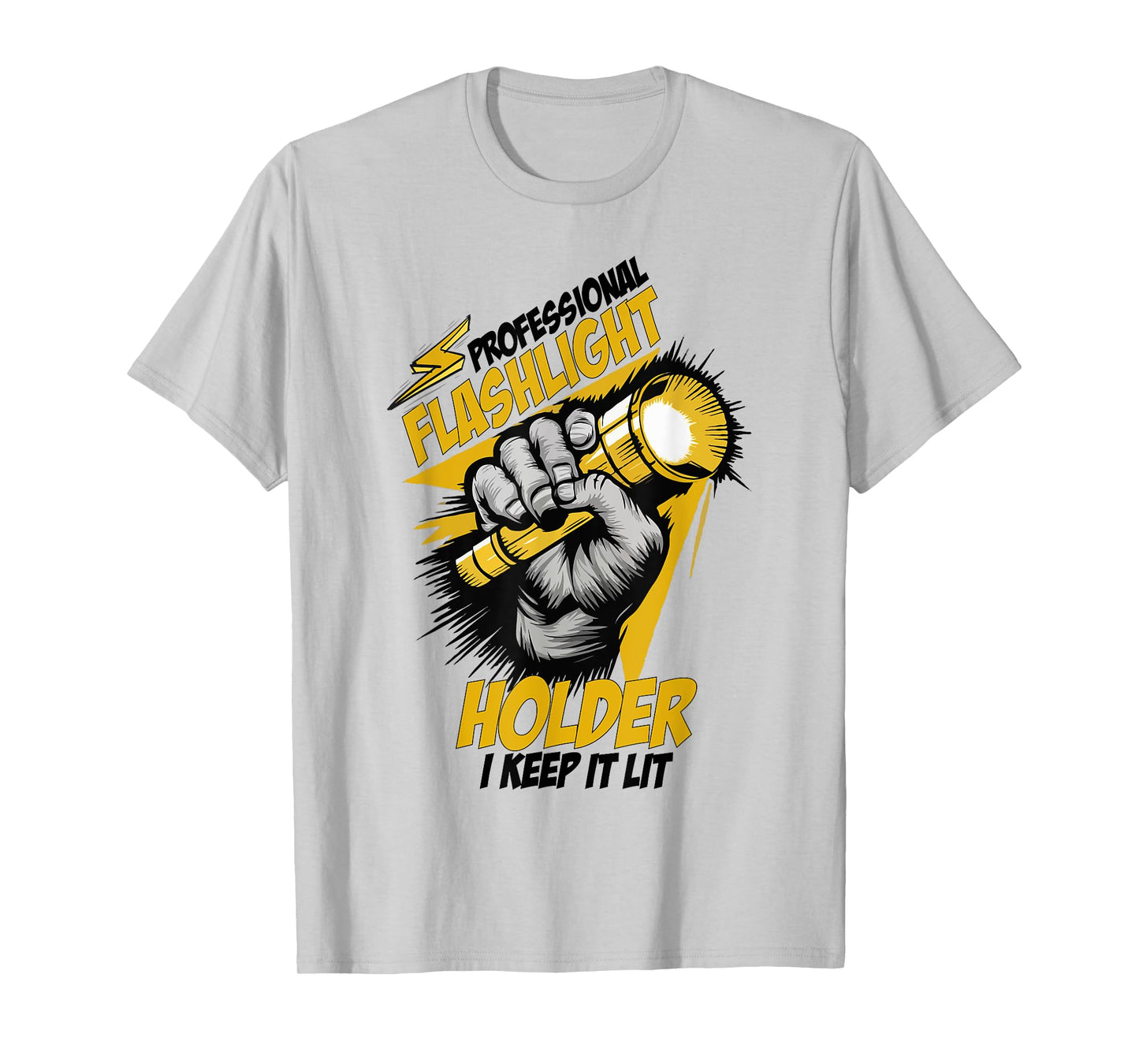 Professional Flashlight Holder I Keep It Lit Funny Quote T-Shirt