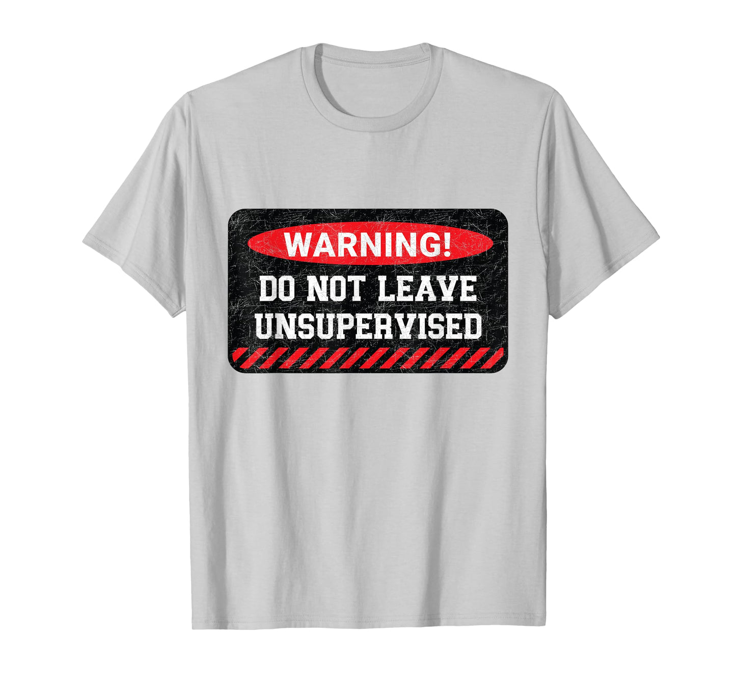Do Not Leave Unsupervised Funny Sarcastic Attitude Quote T-Shirt