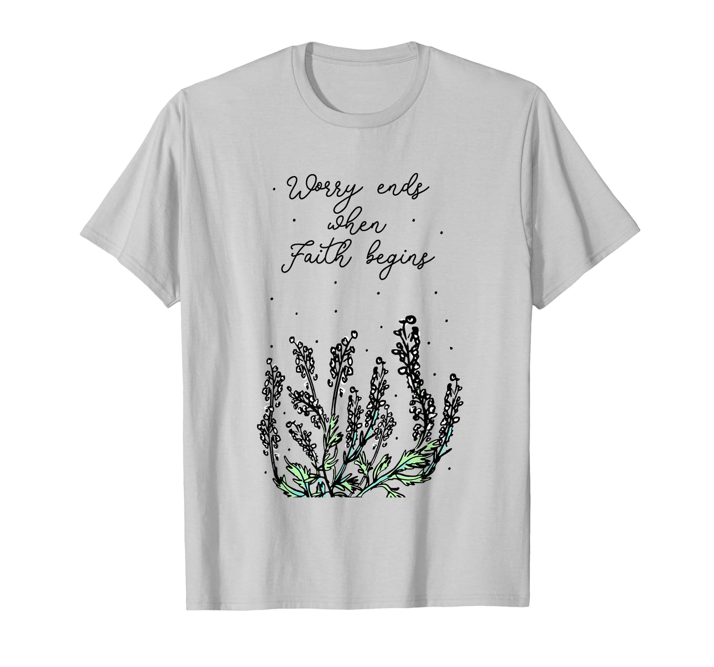 Worry Ends When Faith Begins Positive Religious Faith Quote T-Shirt