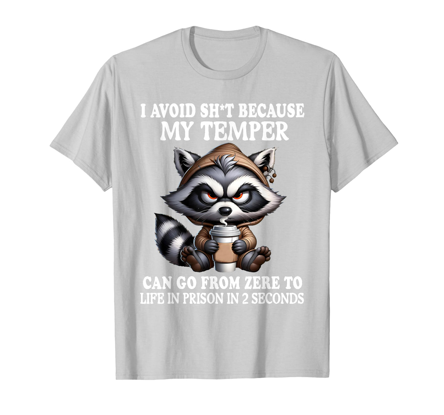 I Avoid Sht Because My Temper Can Go From Zero Funny Raccoon T-Shirt
