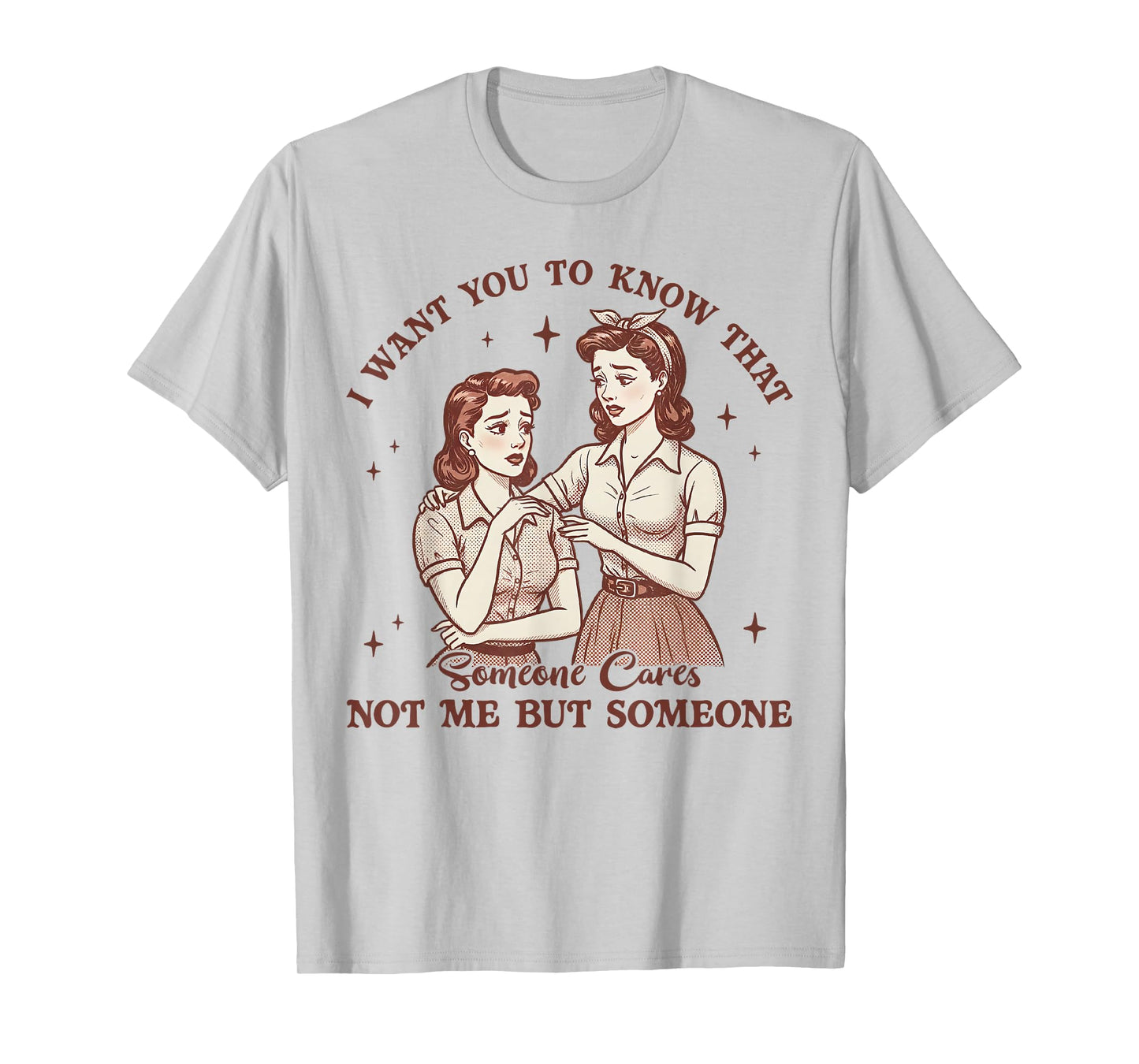 I Want You To Know Someone Cares Not Me Funny Sarcasm Tee T-Shirt