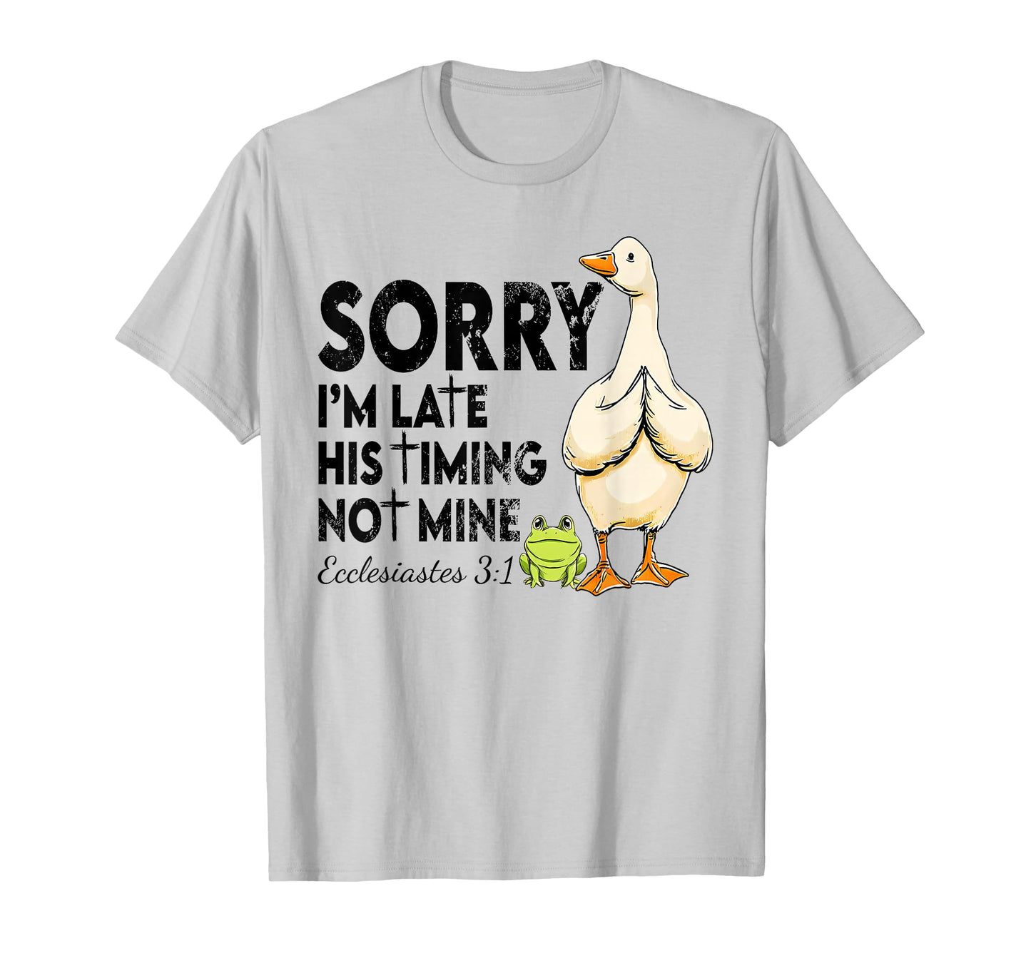 Funny Sorry I'm Late Bible Verse Church Life Christian Goose T-Shirt