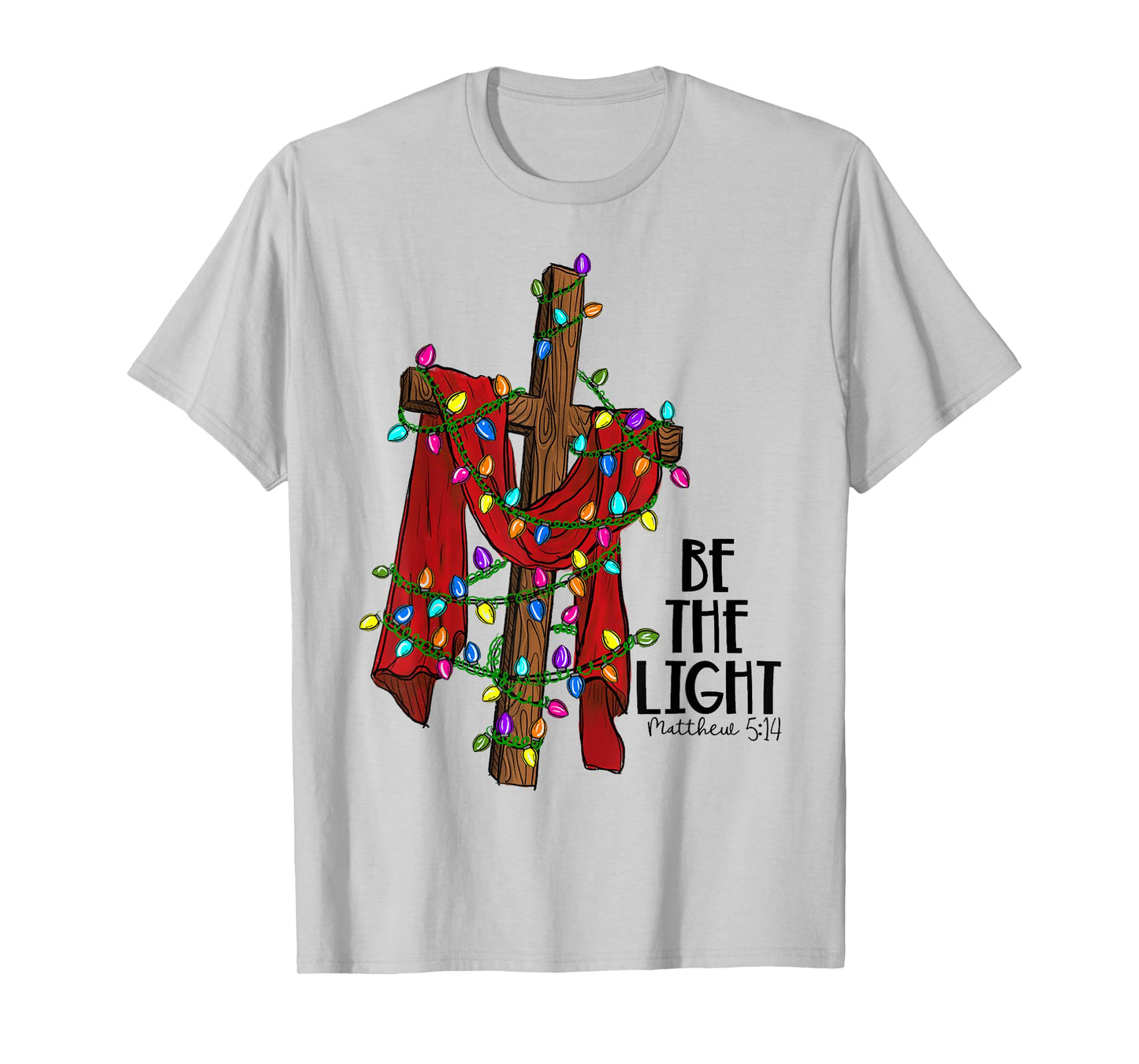 Christmas Cross with Xmas Lights Be the Light Bible Quote T-Shirt