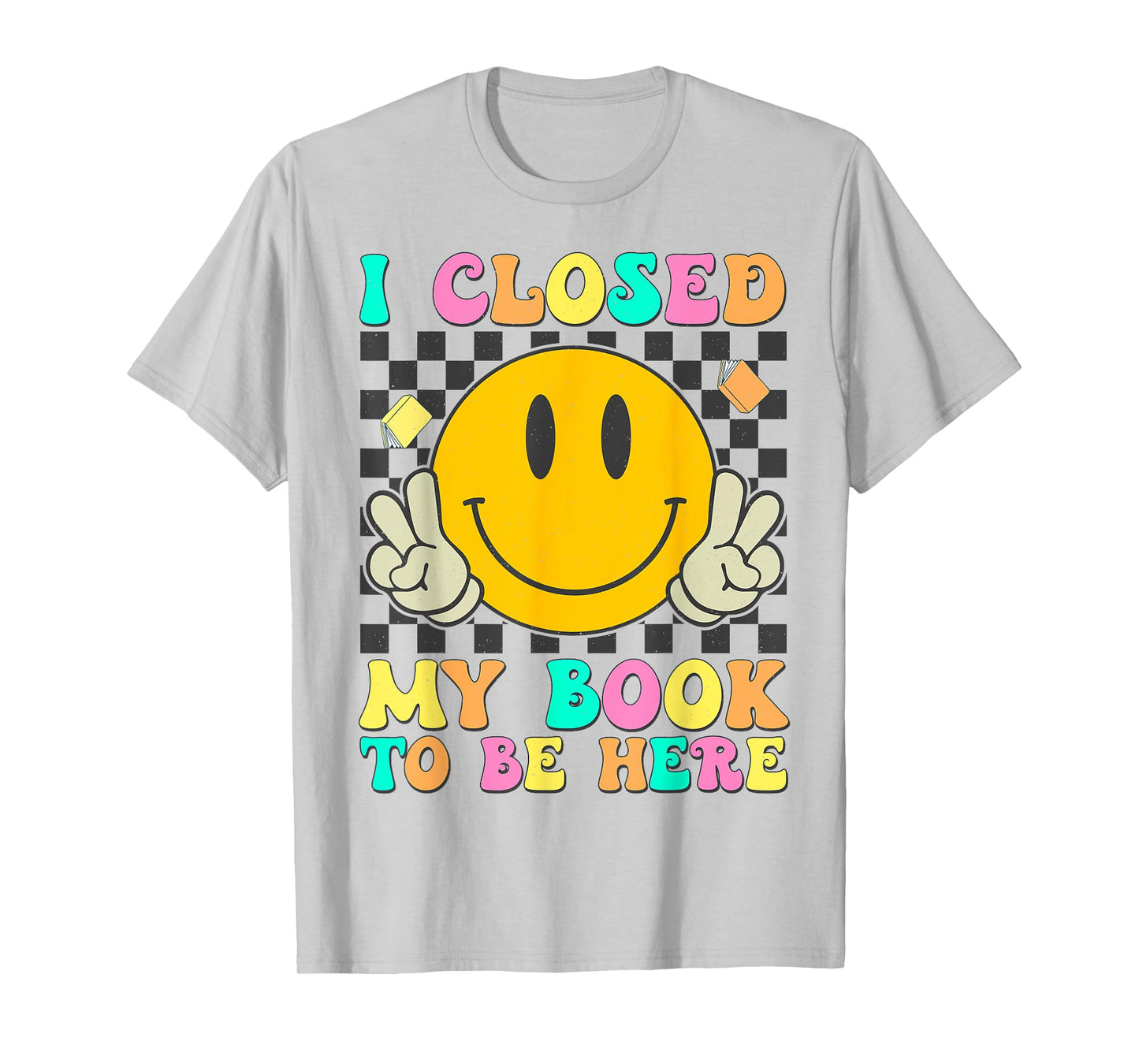 Retro I Closed My Book To Be Here Funny Book Lover Reading T-Shirt