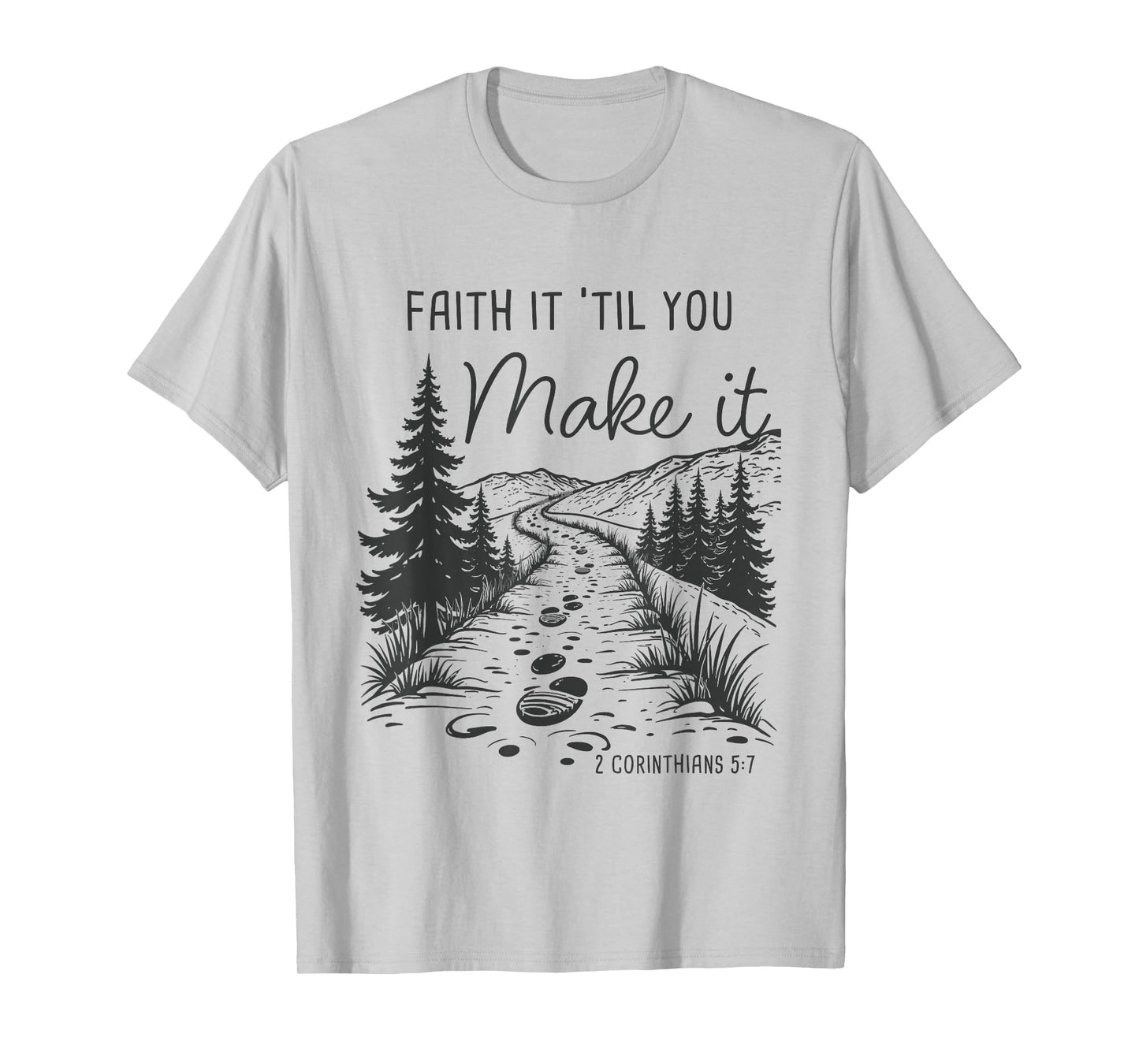 Faith it 'Till You Make it 2 Cor 5:7 Christian Faith Camping T-Shirt