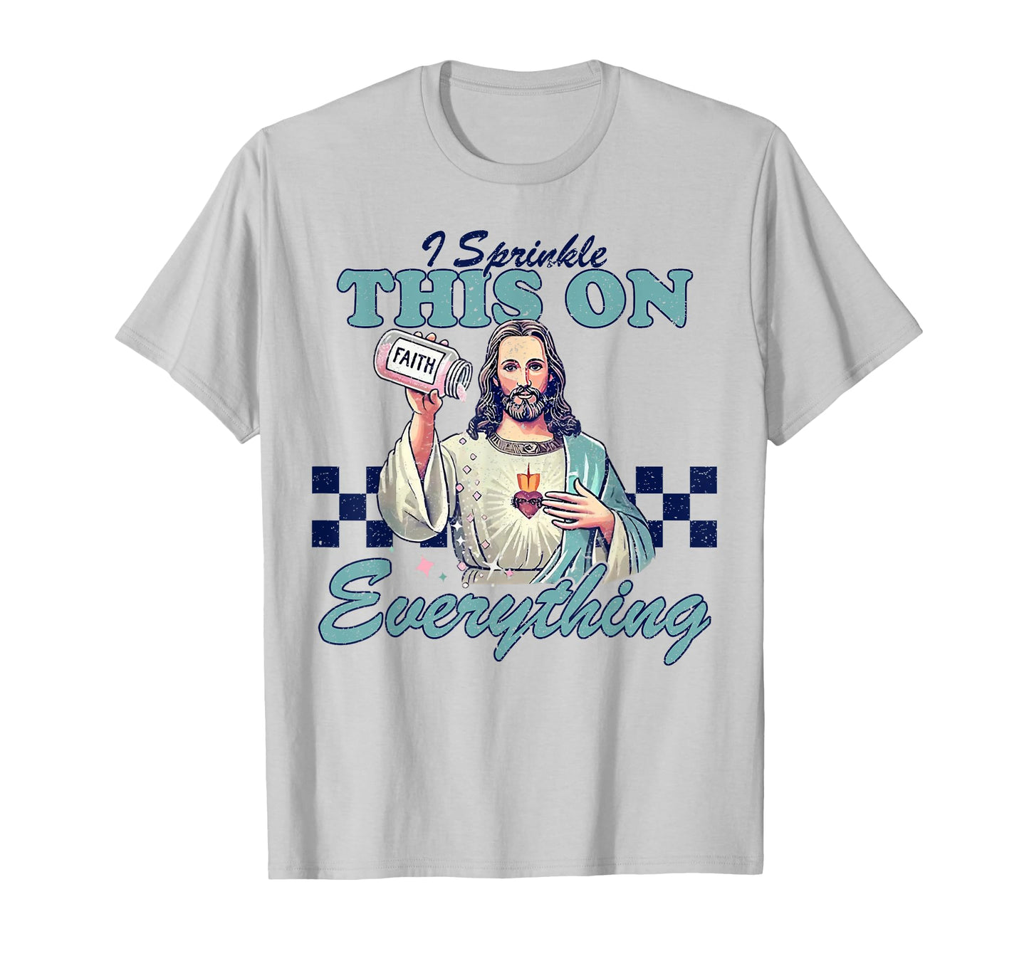 Jesus Sprinkle Faith On Everything Christian T-Shirt