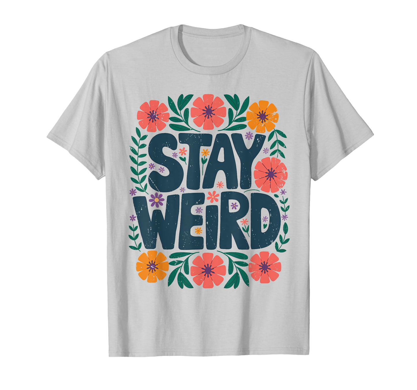 Stay Weird Quotes Flower Floral Men Women T-Shirt
