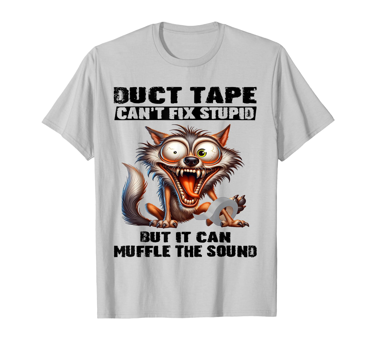 Duct tape can't fix stupid but it can muffle the sound funny T-Shirt