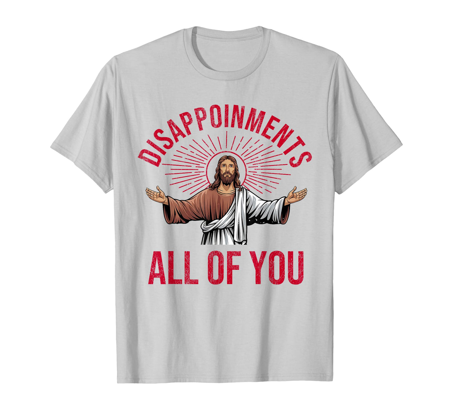 Disappointments Sarcastic All Of You Christian Jesus Funny T-Shirt