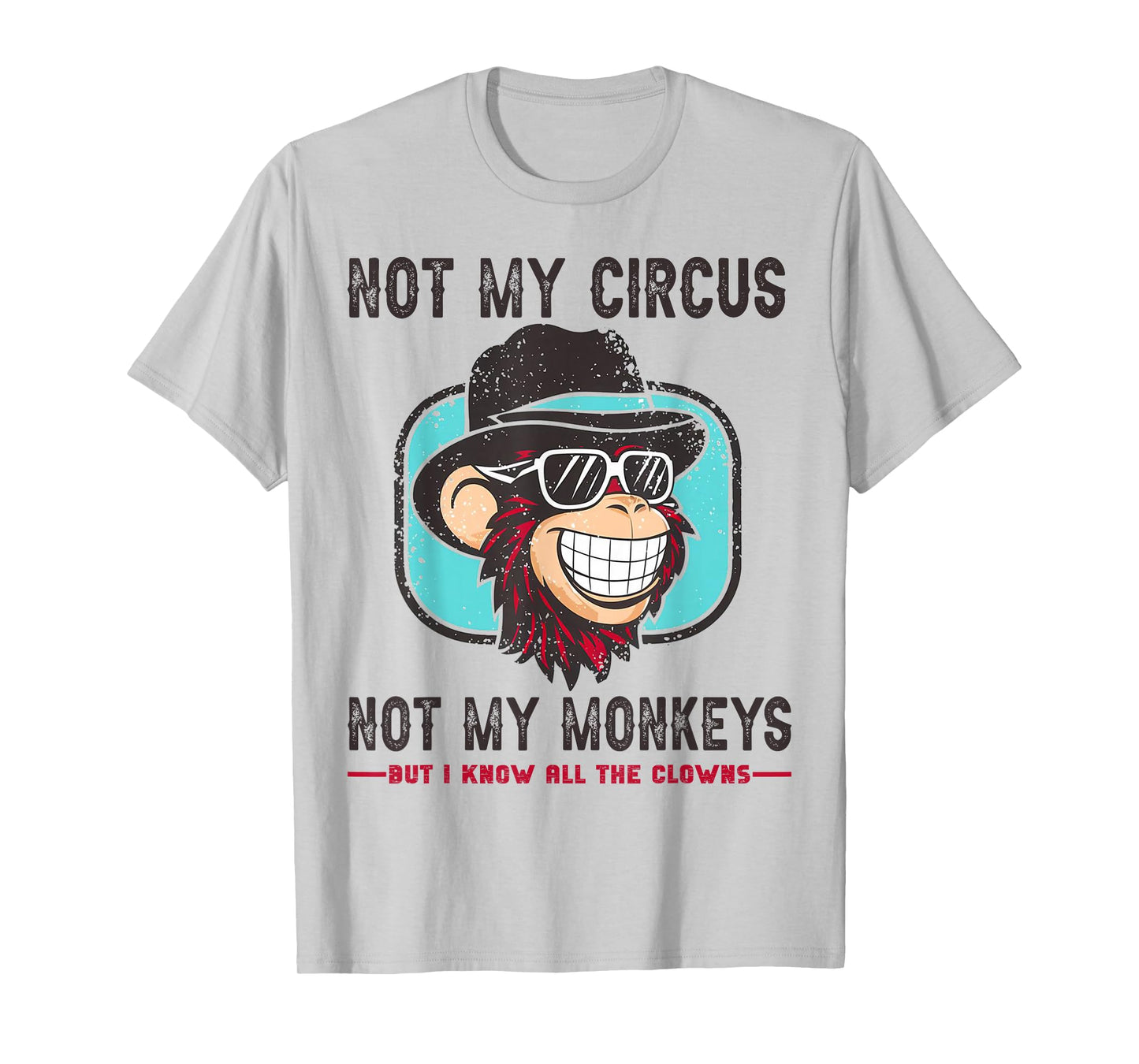 Not My Circus Not My Monkeys But I Know All The Clowns Men T-Shirt