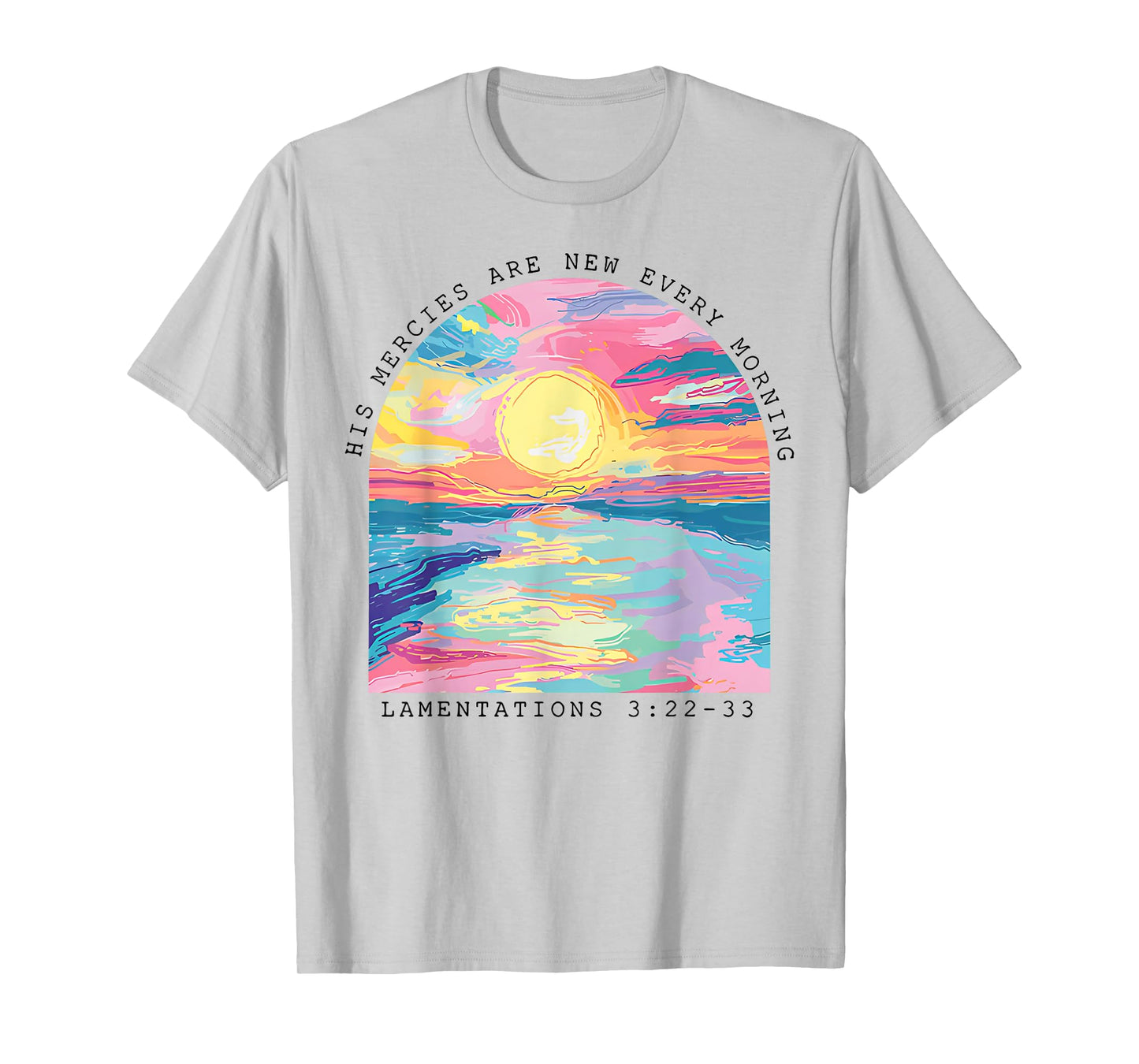 His Mercies Are New Every Morning Lamentations 3 22 33 T-Shirt