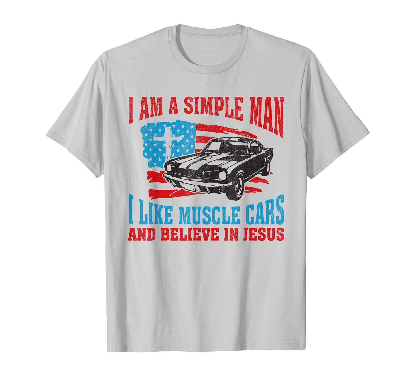 I Am A Simple Man I Like Muscle Cars And Believe In Jesus T-Shirt