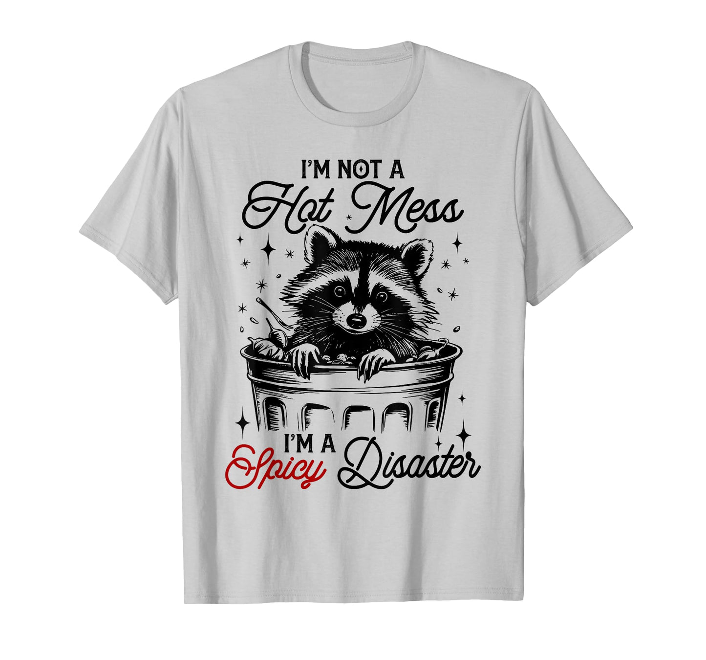 I'm Not A Hot Mess I'm A Spicy Disaster Funny Raccoon Meme T-Shirt