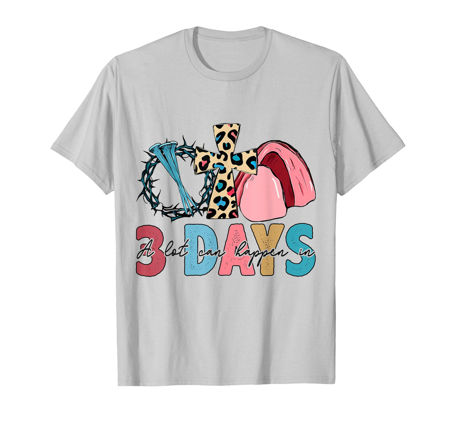 Easter Religious A Lot Can Happen In 3 Days Women Men Kids T-Shirt