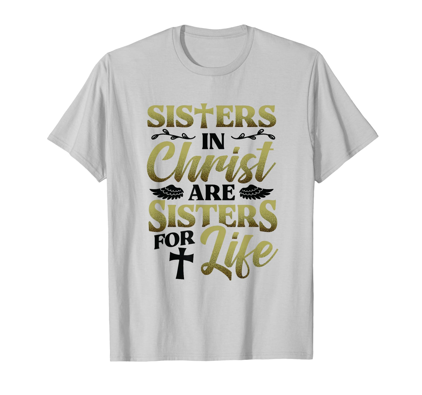 Christian Sisters in Christ are Sisters for Life Religious T-Shirt