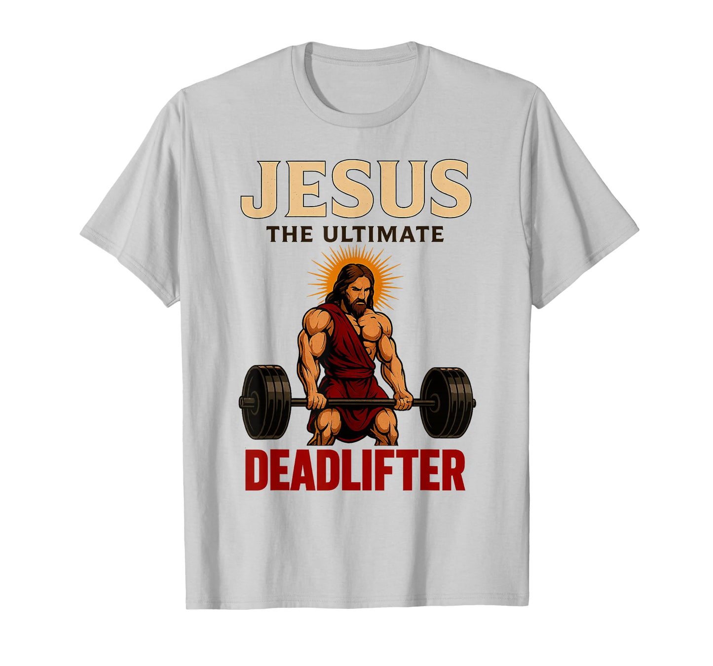 Funny Christian Workout Jesus The Ultimate Deadlifter (Back) T-Shirt