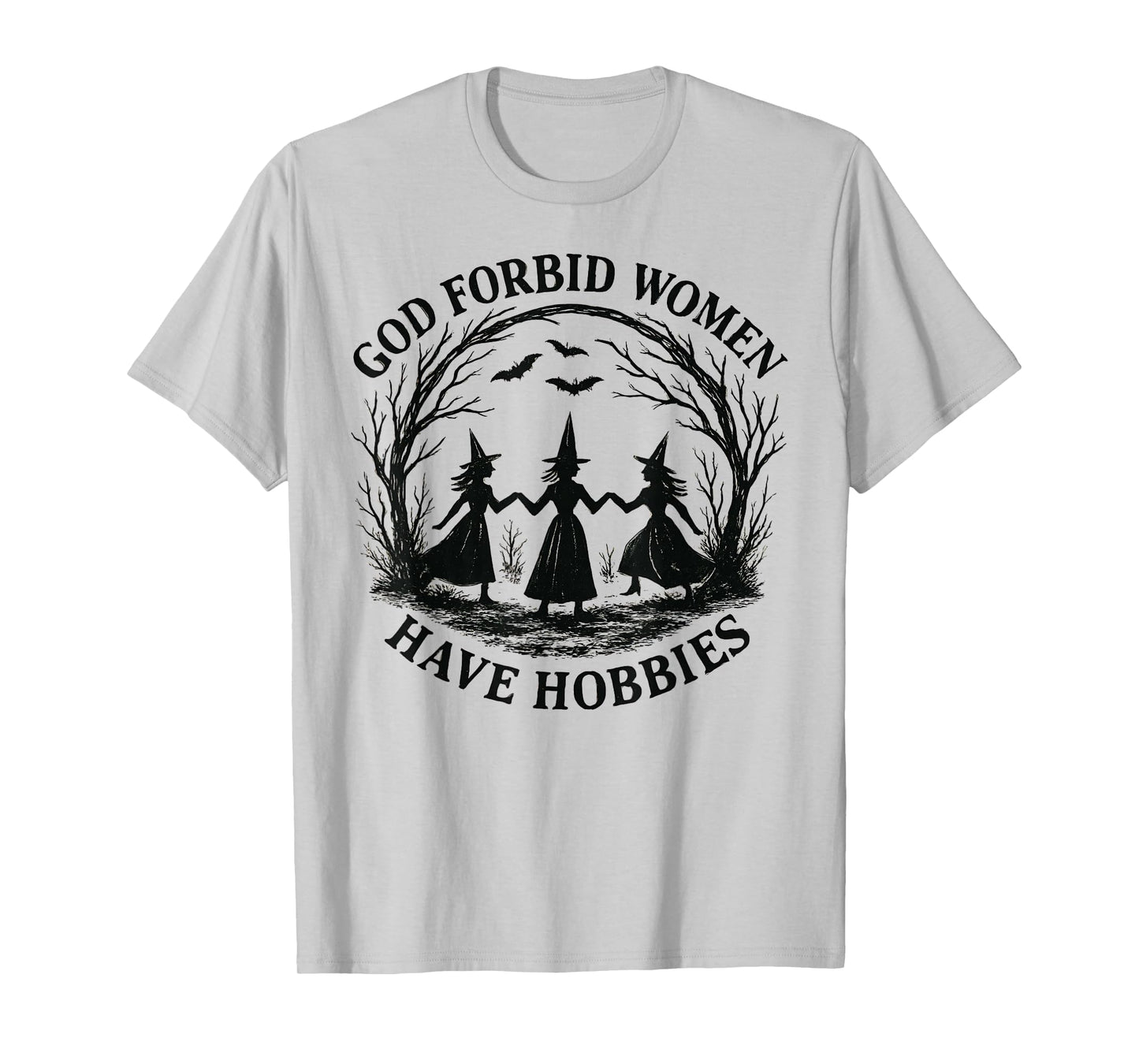 God Forbid Women Have Hobbies Witch Coven Feminist T-Shirt