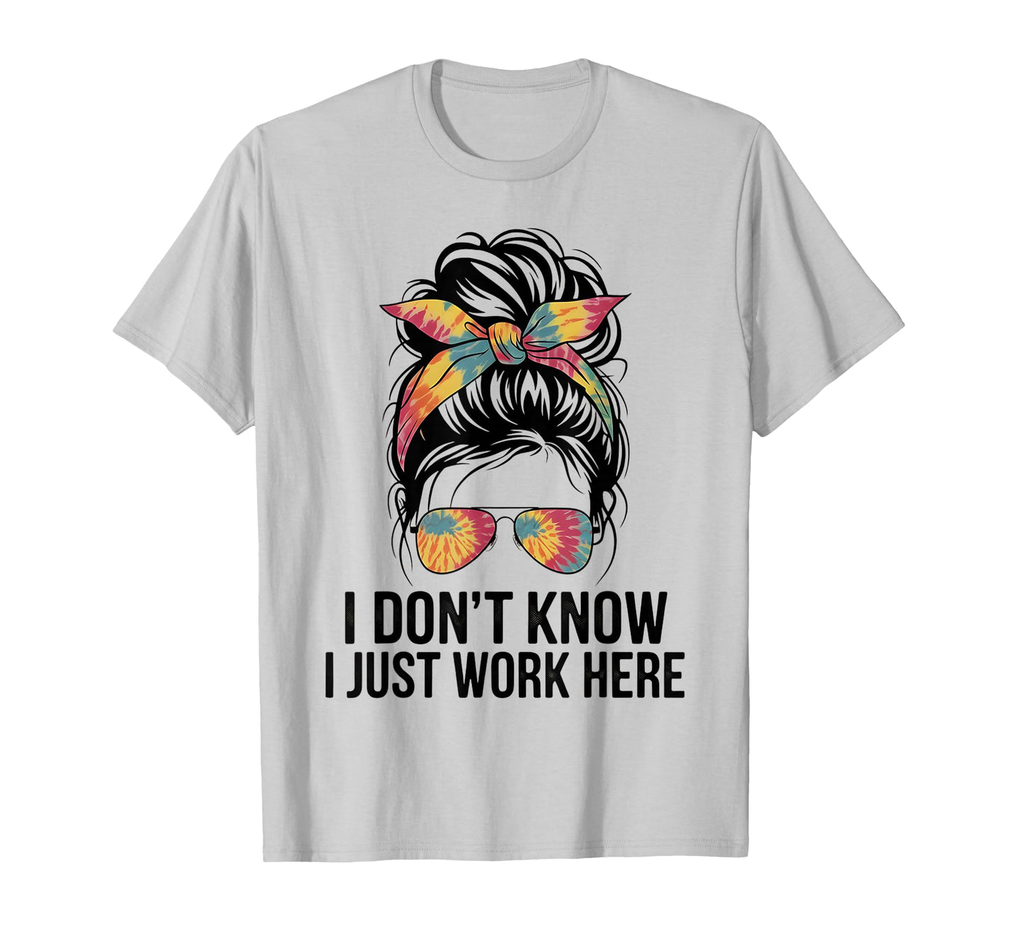 I Don't Know I Just Work Here Funny Sarcasm Quotes Gifts T-Shirt