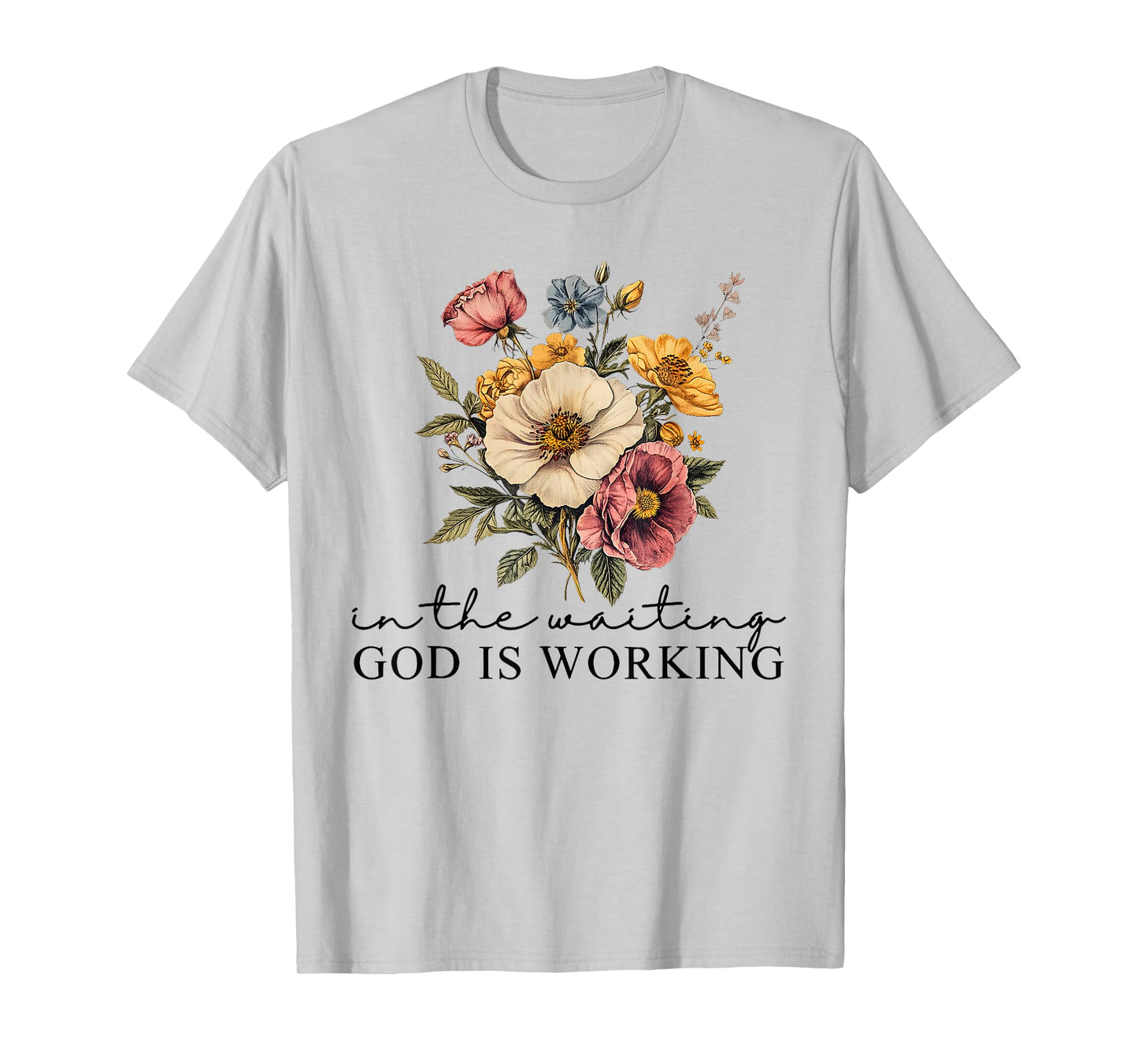 Floral in The Waiting God is Working Faith Jesus Christian T-Shirt