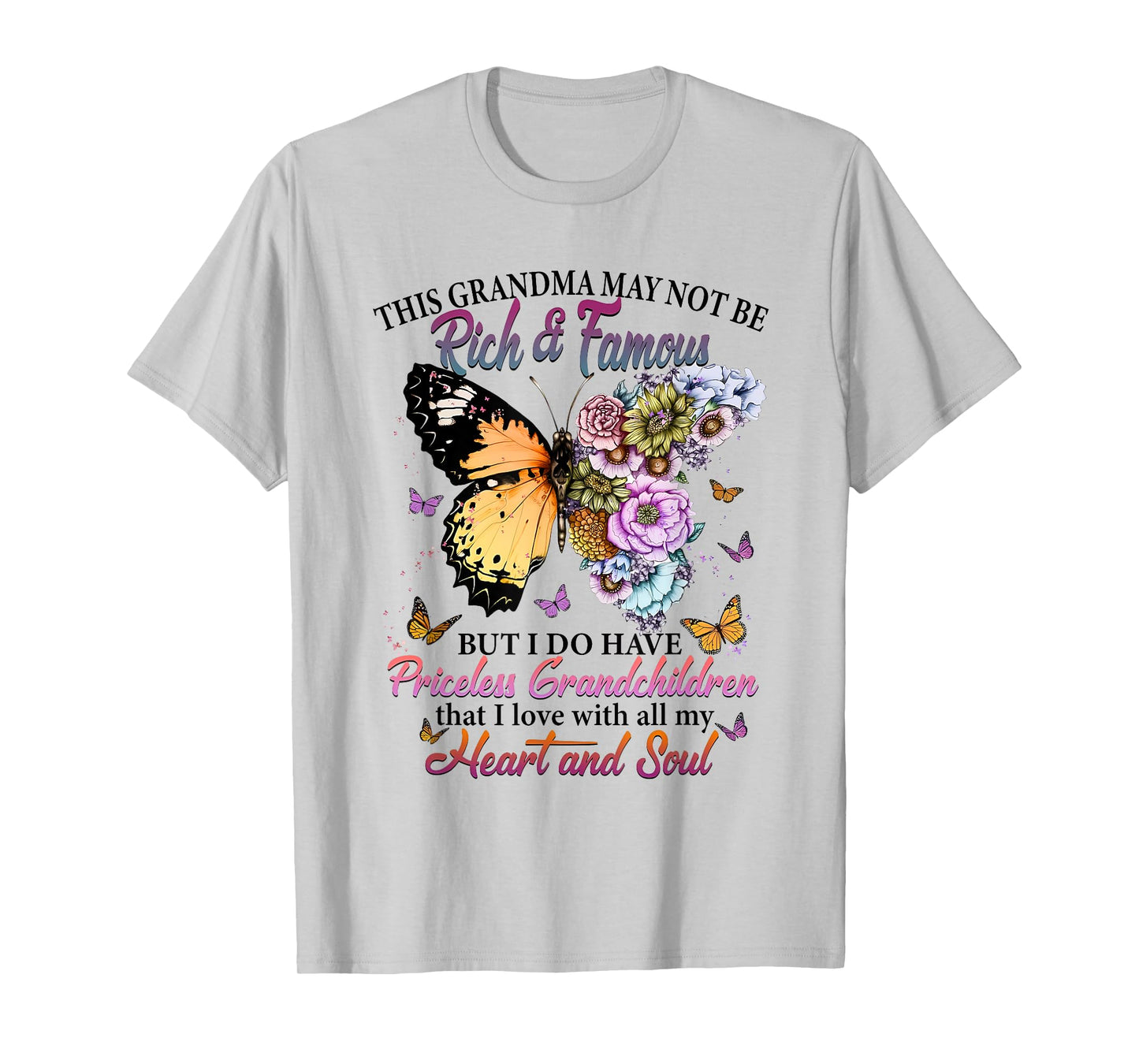 This Grandma May not be Rich & Famous but i do Have Priceles T-Shirt