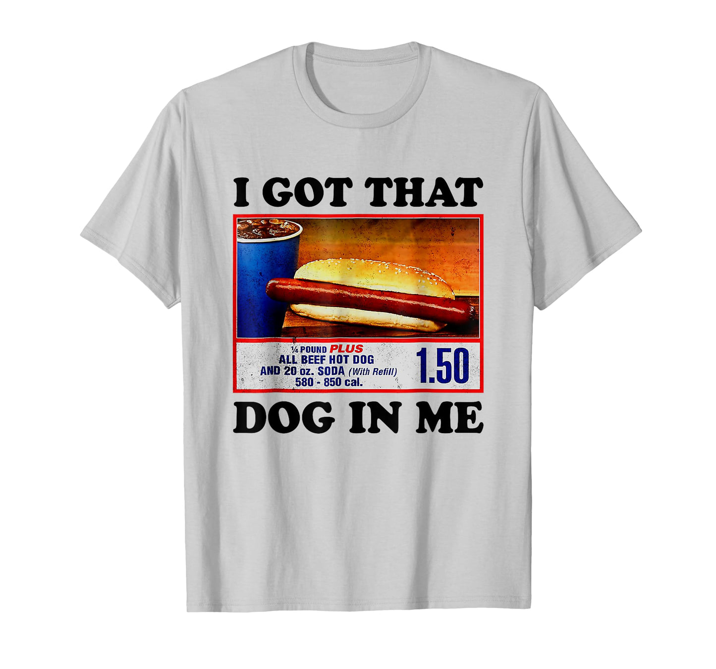 I Got That Dog In Me Funny Hotdog Meme Viral Quote T-Shirt