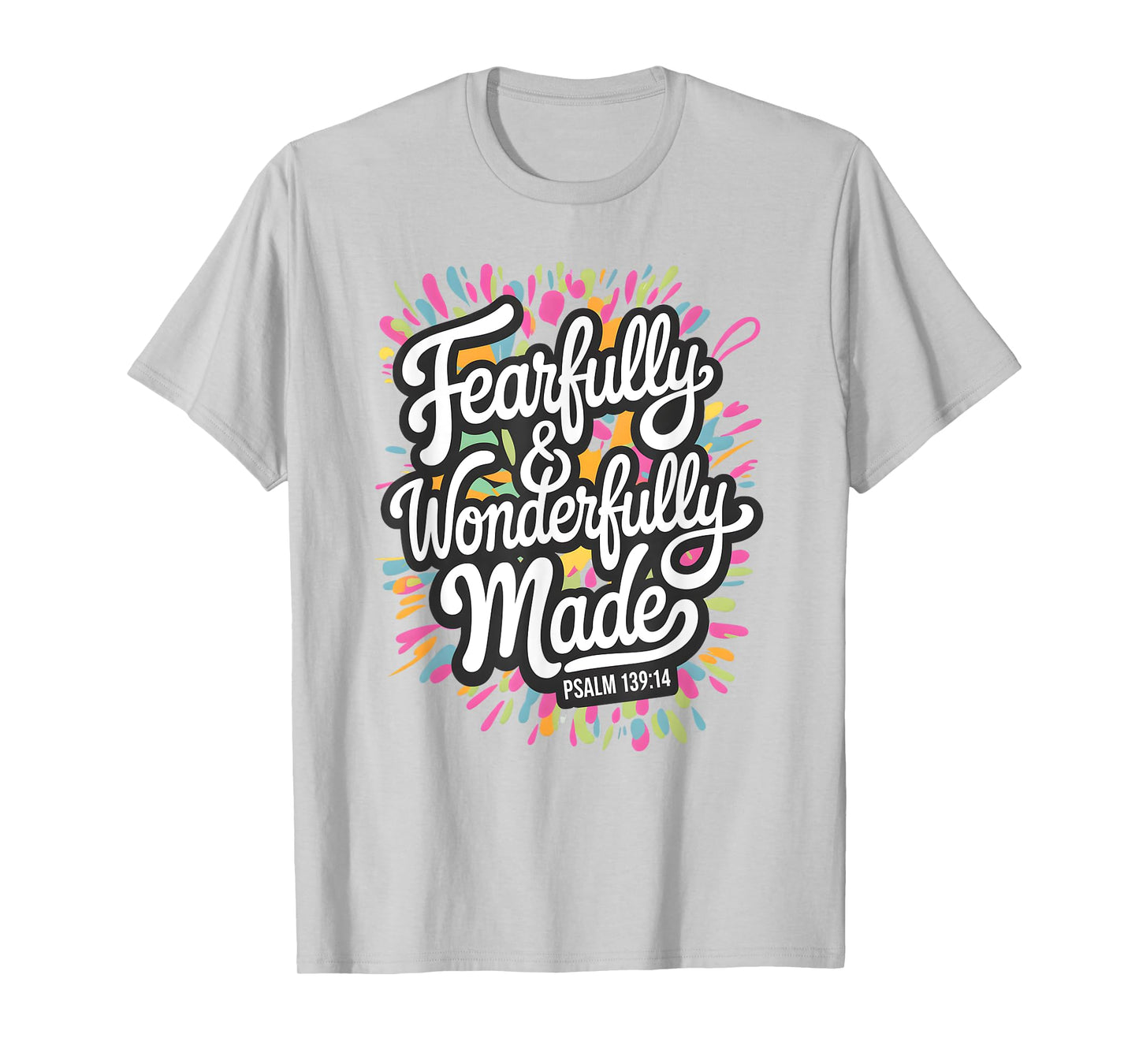 Psalm 139:14 - Fearfully & Wonderfully Made Colorful Burst T-Shirt