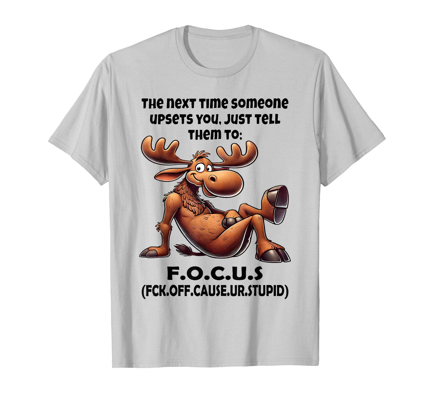 The Next Time Someone Upsets You Just Tell Them to Focus T-Shirt