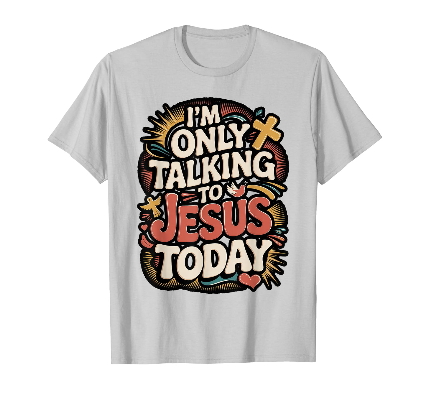 I'm Only Talking To Jesus Christian T-Shirt