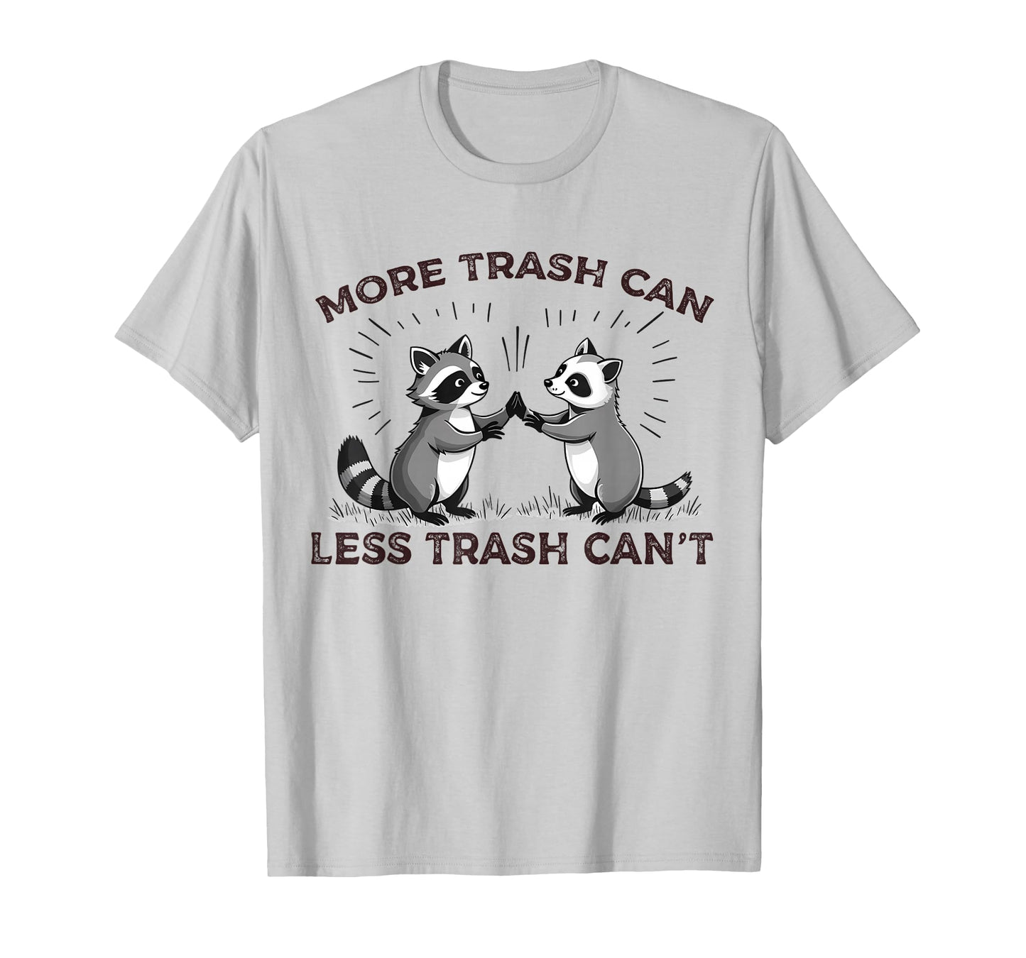More Trash Can Less Trash Can't Funny Raccoon Meme Quote T-Shirt