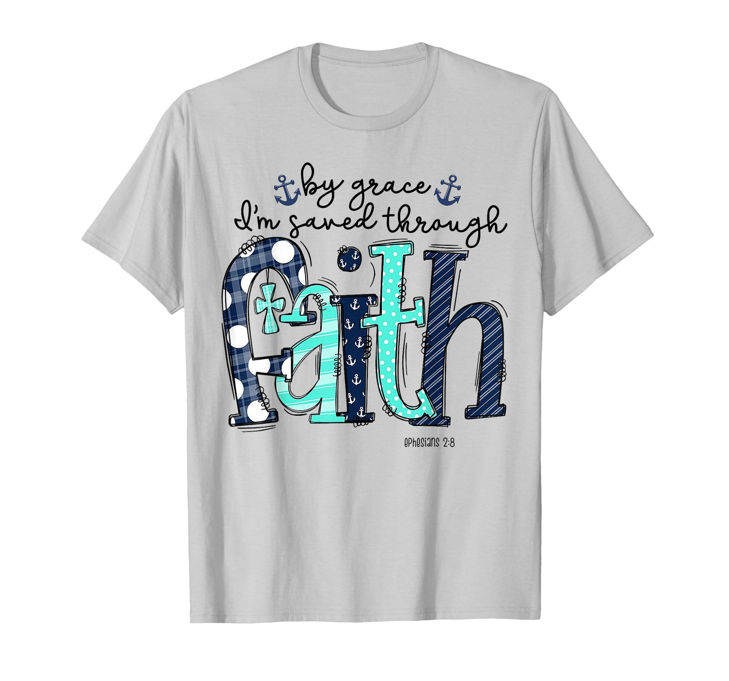 By Grace I'm Saved Through Faith T-Shirt