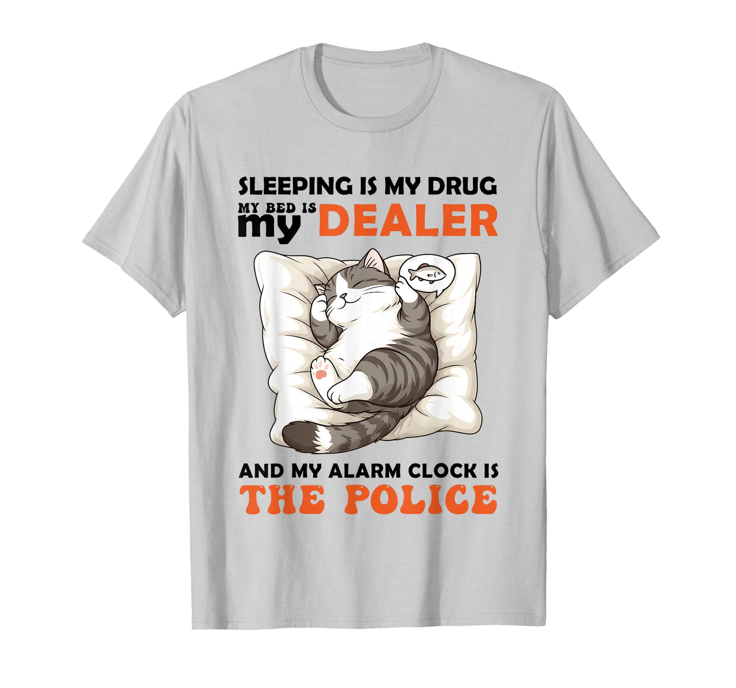 Cat Sleeping is My Drug My Bed is My Dealer Alarm Clock is T-Shirt