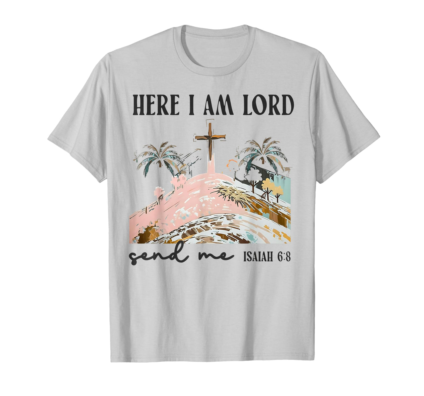 Christians Here I Am Lord Send Me Bible Verse Faith Gift T-Shirt