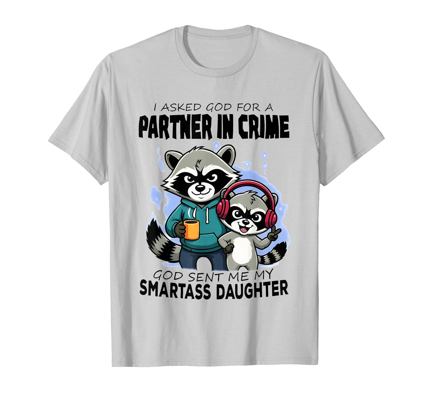 Raccoon Partner in Crime God Sent Me My Smartass Daughter T-Shirt